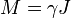 \displaystyle M = \gamma J