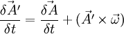 \frac{\vec{\delta A'}}{\delta t} = \frac{\vec{\delta A}}{\delta t} + (\vec{A'}\times\vec{\omega})