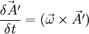 \frac{\vec{\delta A'}}{\delta t} = (\vec{\omega}\times\vec{A'}) 