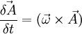 \frac{\vec{\delta A}}{\delta t} = (\vec{\omega}\times\vec{A}) 