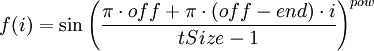 f(i) = \sin\left( \frac{\pi \cdot off + \pi \cdot (off-end) \cdot i}{tSize-1} \right)^{pow}