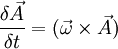 \frac{\delta \vec{A}}{\delta t} = (\vec{\omega}\times\vec{A}) 